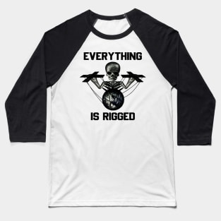 Everything is rigged Baseball T-Shirt